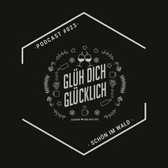 Glüh Dich Glücklich Podcast by Schön Im Wald #023