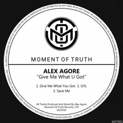 ALEX AGORE - GIVE ME WHAT U GOT EP [MOT001]