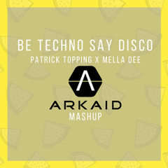 Be Techno Say Disco (Arkaid Mashup) *BUY = FREE D/L*