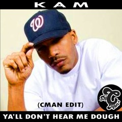 Kam - Ya'll don't hear me dough (CMAN Edit)
