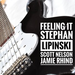 Feeling It - with Stephan Lipinski and Scott Nelson / guitars