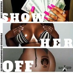 Show Her Off (Prod By: CoBannah White)