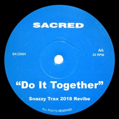 Sacred - Do It Together (Snazzy Trax 2018 UKG Revibe)