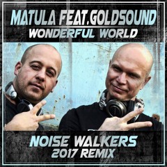 Matula Feat. Goldsound - Wonderful World (Noise Walkers Remix)