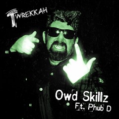T. Wrekkah - Owd Skillz (Ft. Phub D)