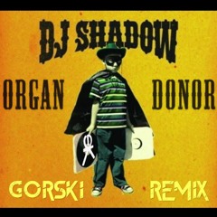 Dj Shadow - Organ Donor (GORSKI Remix)