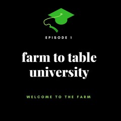 Farm to Table University Ep. 1: Welcome to the Farm