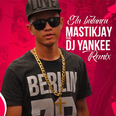 MastikJay & Dj Yankee - Ela balança (Carnival Mix)Free Download*