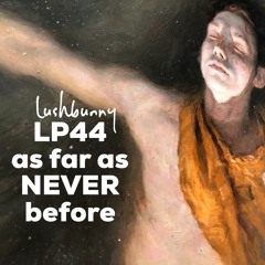Lushpod #44 - As Far As Never Before