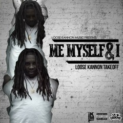 Loose Kannon Takeoff - Me Myself & I