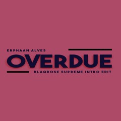 Erphaan Alves - Overdue (Blaqrose Supreme Intro Edit)