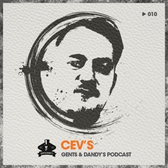 Gents & Dandy's Podcast 010 - CEV's