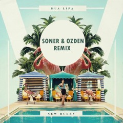 Dua Lipa - New Rules (Soner & Ozden Remix)