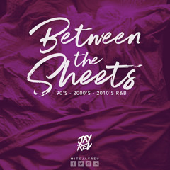 BETWEEN THE SHEETS MIXTAPE (MIXED BY JAY REV)