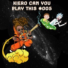 #KieroCanYouPlayThis PLAYLIST:005
