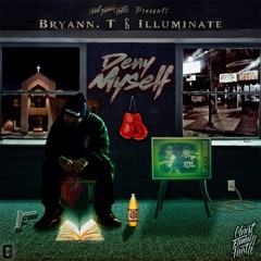 Illuminate & Bryann T - Deny My Self--Click Buy to D/L