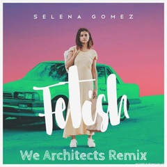 Selena Gomez - Fetish (We Architects Remix)