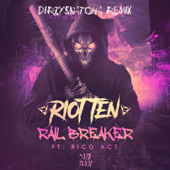 Riot Ten - Rail Breaker (ft Rico Act) [DirtySnatcha Remix]