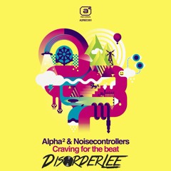 Alpha² & Noisecontrollers - Craving For The Beat (DisorderLee Bootleg) CLICK FREE DOWNLOAD!!!