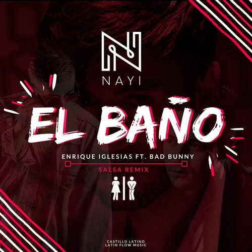 Stream El Baño - Enrique Iglesias ft Bad Bunny ( Nayi Salsa Remix ) Cover  Prod. Castillo Latino by NAYI MUSIC | Listen online for free on SoundCloud