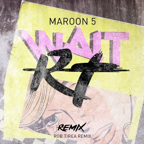 Maroon 5 - Wait (Rob Tirea Remix)