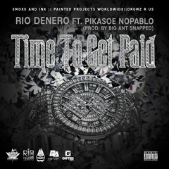 Rio Denero X PikasoeNoPablo - Time To Get Paid [Prod By. BigAntSnapped] MASTER