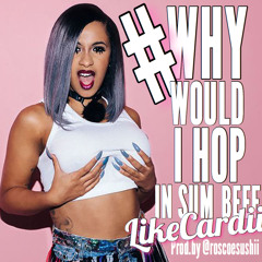 #WhyWouldIHopInSumBeefLikeCardii [Cardi B Re-Sauce] Prod.By: @Roscoesushii