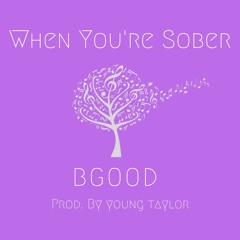 When You're Sober (Prod. by Young Taylor)