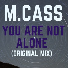 M.Cass - You Are Not Alone (Original Mix)