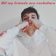 "All my friends are rockstars"