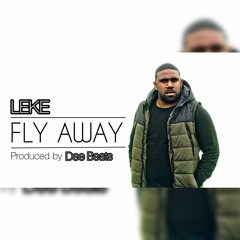 FLY AWAY - LEKE (Prod Dee Beats)