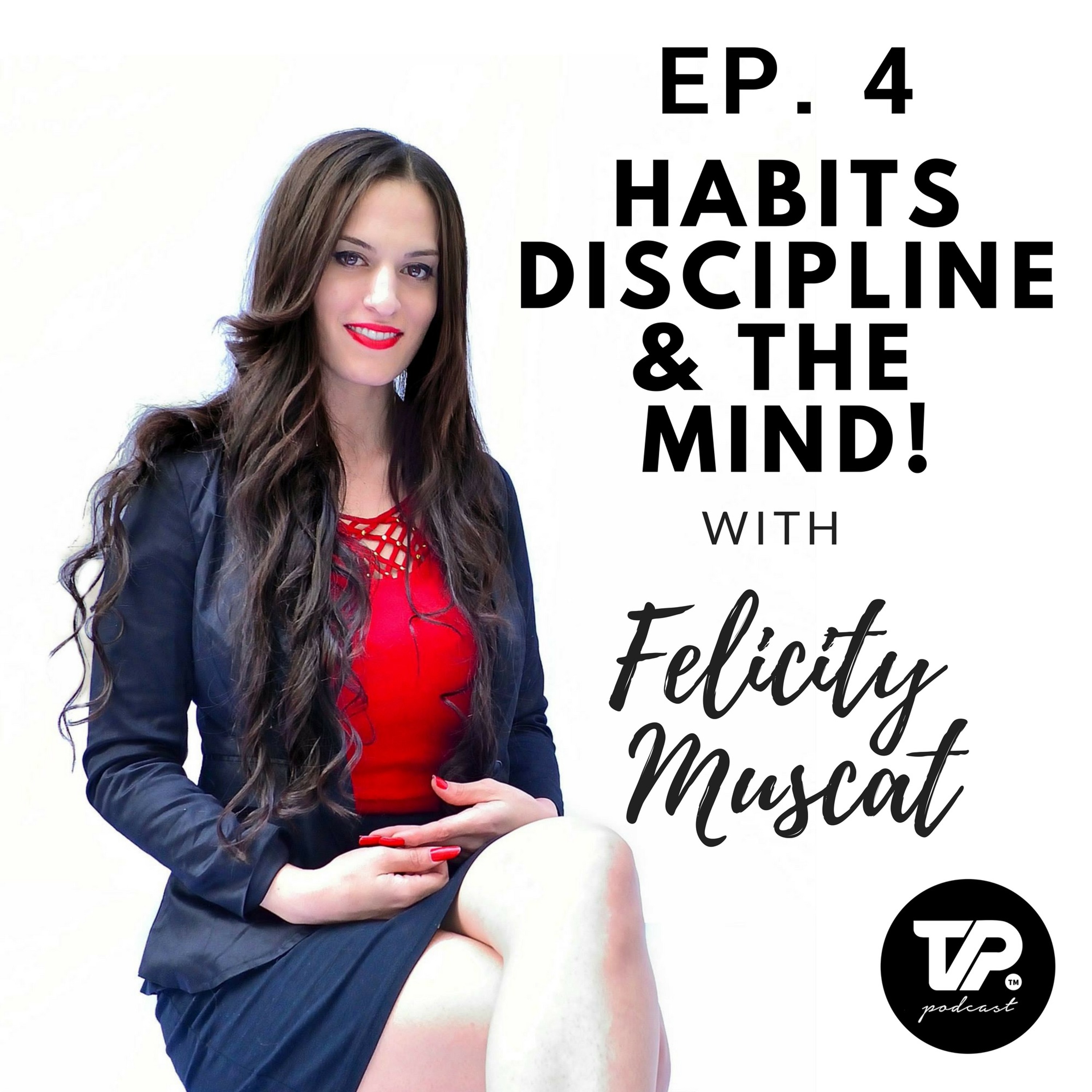 Ep.4 'Discipline, Habits & Willpower With Felicity Muscat' episode artwork