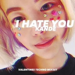KANDE VALENTINES TECHNO MIXSET - I HATE YOU