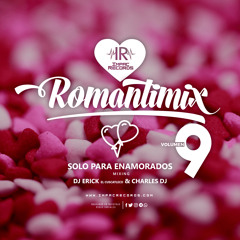 Romantimix Vol 09 - Solo para enamorados Mix DJ Erick El Cuscatleco Ft Charles DJ I.R.