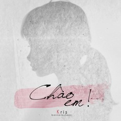 Chào em ! - Kris ( Prod.by Keshi)