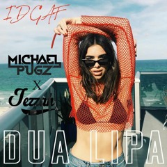 Dua Lipa - IDGAF (Jezzah x Michael Pugz Bootleg) Free DL*