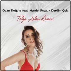 Ozan Doğulu Feat. Hande Ünsal - Derdim Çok (Tolga Aslan Remix)