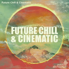 Wave Alchemy Future Chill & Cinematic