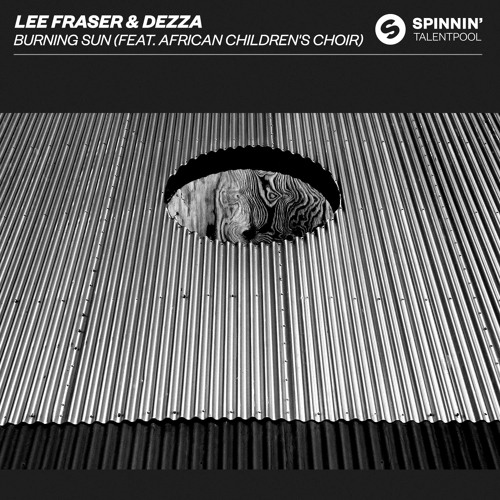 Lee Fraser & Dezza Feat. African Children's Choir  - Burning Sun [OUT NOW]