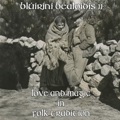 Blúiríní Béaloidis 11 - Love & Magic In Folk Tradition