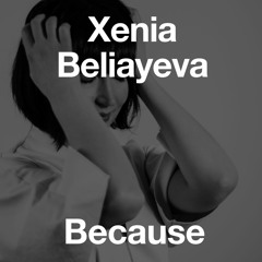 Xenia Beliayeva - Because