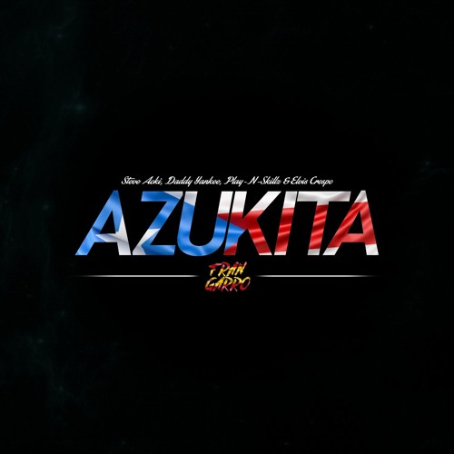 Steve Aoki, Daddy Yankee, Play-N-Skillz & Elvis Crespo - Azukita (Fran  Garro Remix) | FREE DOWNLOAD by Fran Garro - Free download on ToneDen