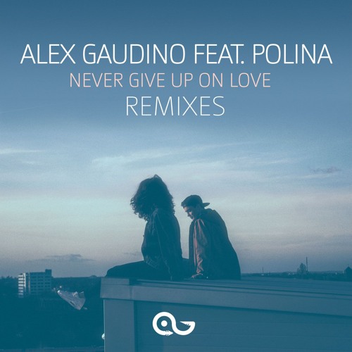 Alex Gaudino Feat. Polina - Never Give Up On Love (Flatdisk Remix Edit)