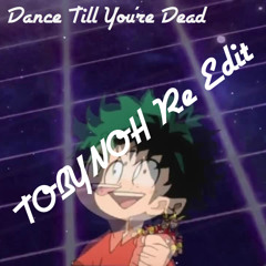 Dance Till you're Dead (TOBYNOH Re Edit)