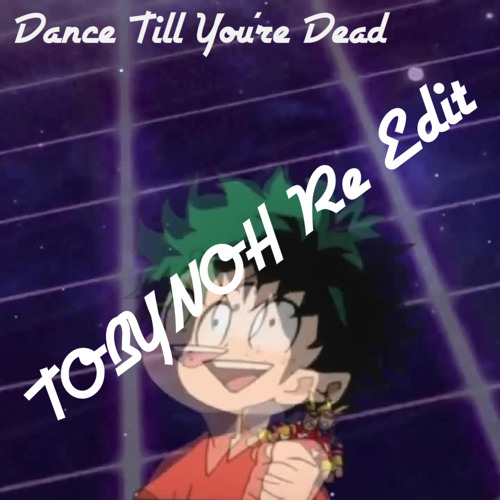 Stream Dance Till you're Dead (TOBYNOH Re Edit) by TOBYNOH (토비노) | Listen  online for free on SoundCloud