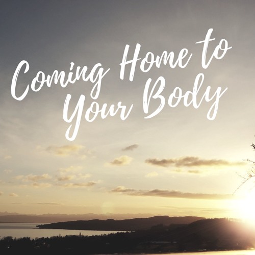 Stream episode Episode 1 - Coming Home to Your Body by Coming Home To