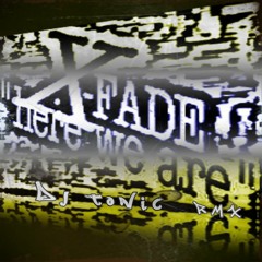 Dj Tonic - X - Fade - Here We Are RMX (New)