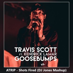 Travis Scott - Goosebumps vs. ATRIP - Shots Fired (DJ Jones Mashup)