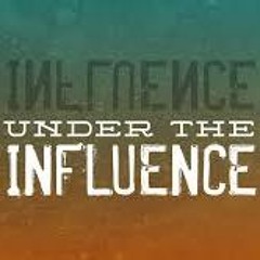 Under the Influence.