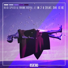 Reid Speed & Frank Royal - IN 2 U (ft. She Is B) [NEST HQ Premiere]